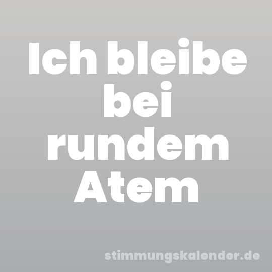 Ich bleibe bei rundem Atem