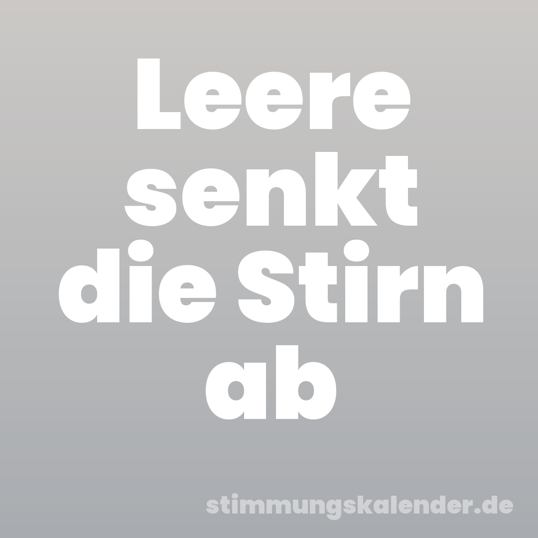 Leere senkt die Stirn ab