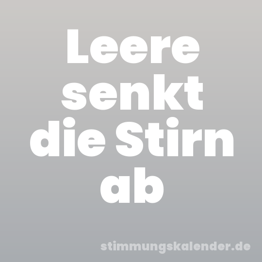 Leere senkt die Stirn ab