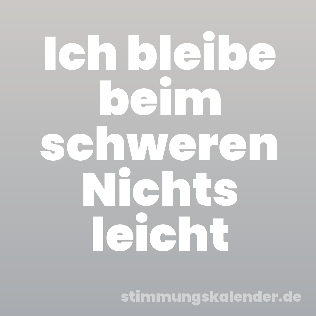 Ich bleibe beim schweren Nichts leicht