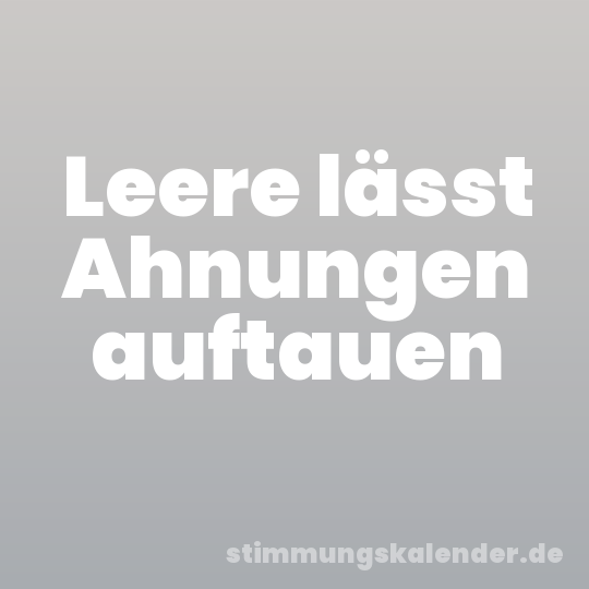 Leere lässt Ahnungen auftauen