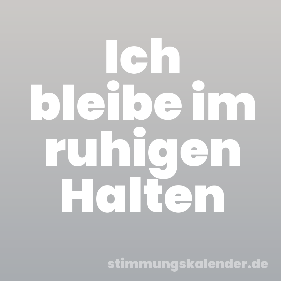 Ich bleibe im ruhigen Halten