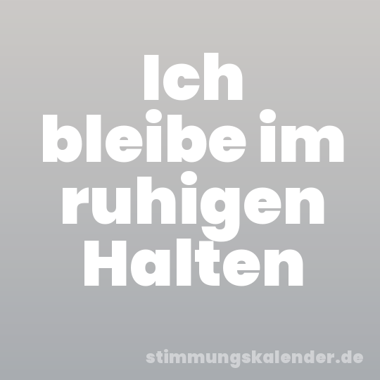 Ich bleibe im ruhigen Halten