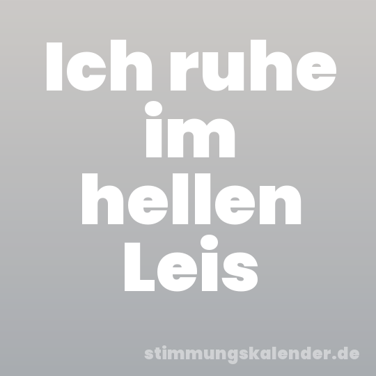 Ich ruhe im hellen Leis