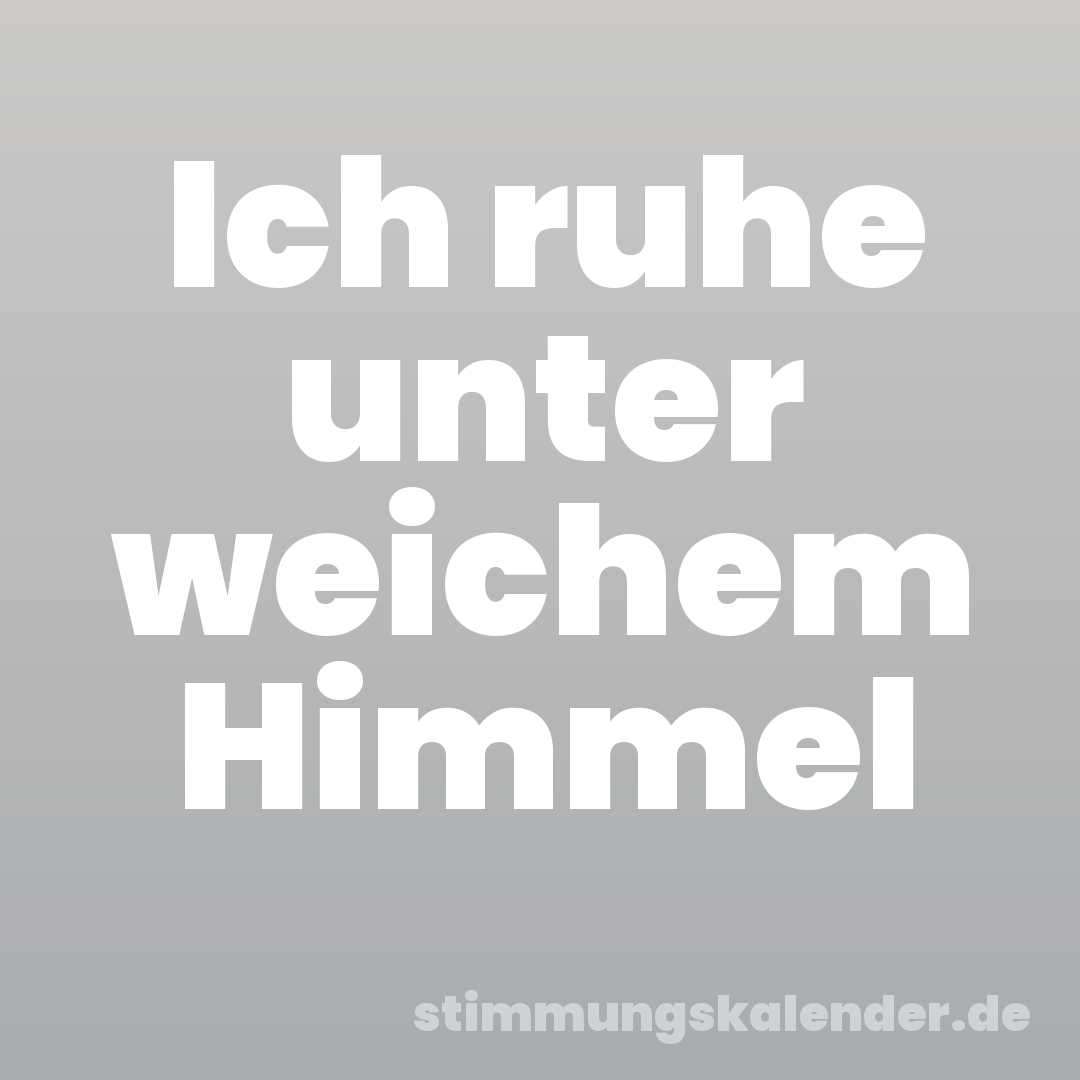 Ich ruhe unter weichem Himmel