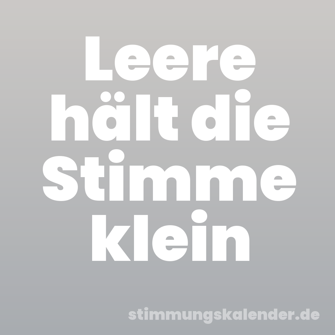 Leere hält die Stimme klein