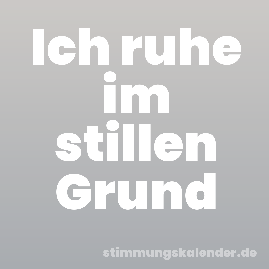 Ich ruhe im stillen Grund