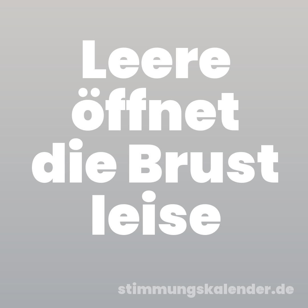 Leere öffnet die Brust leise