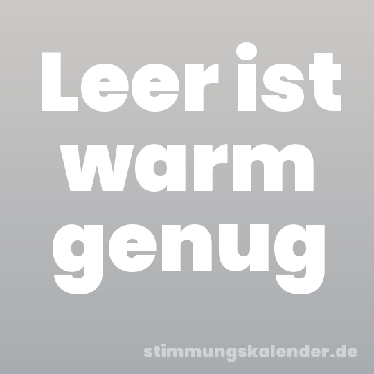 Leer ist warm genug