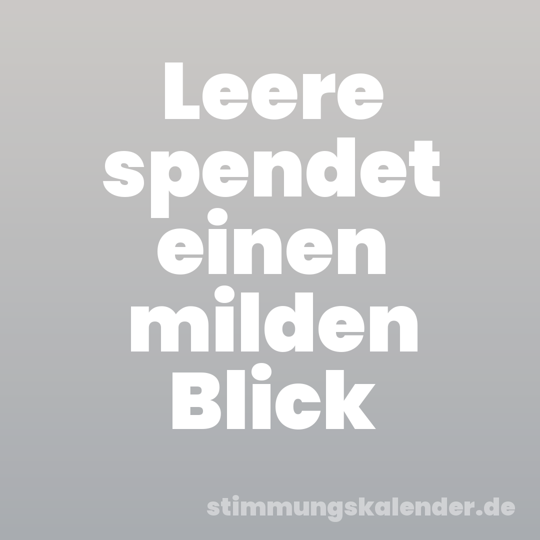 Leere spendet einen milden Blick
