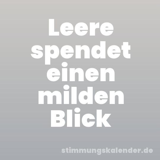 Leere spendet einen milden Blick