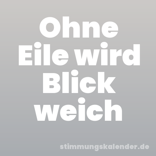 Ohne Eile wird Blick weich