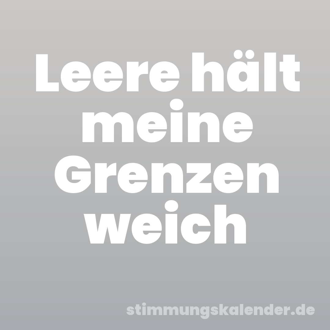 Leere hält meine Grenzen weich