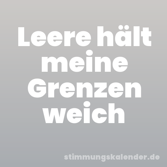 Leere hält meine Grenzen weich