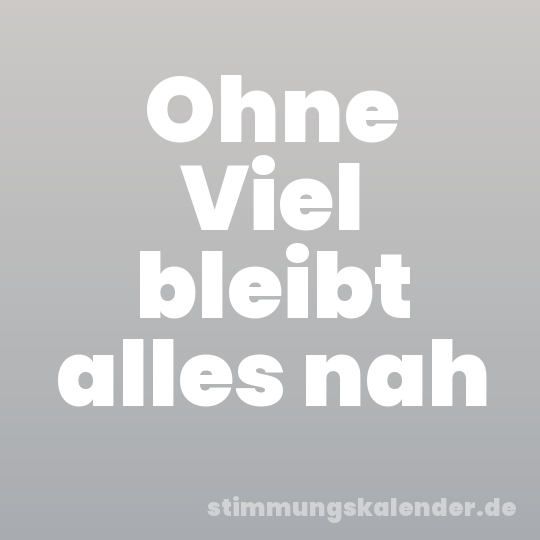 Ohne Viel bleibt alles nah
