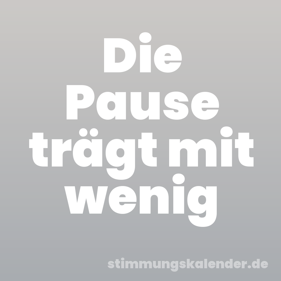 Die Pause trägt mit wenig