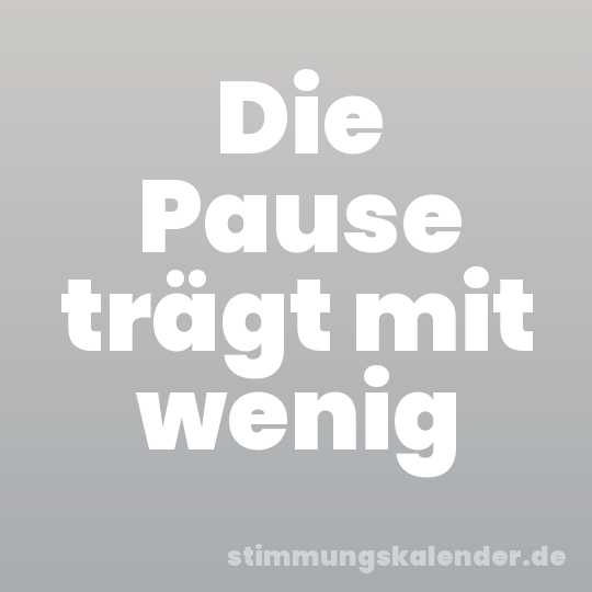Die Pause trägt mit wenig
