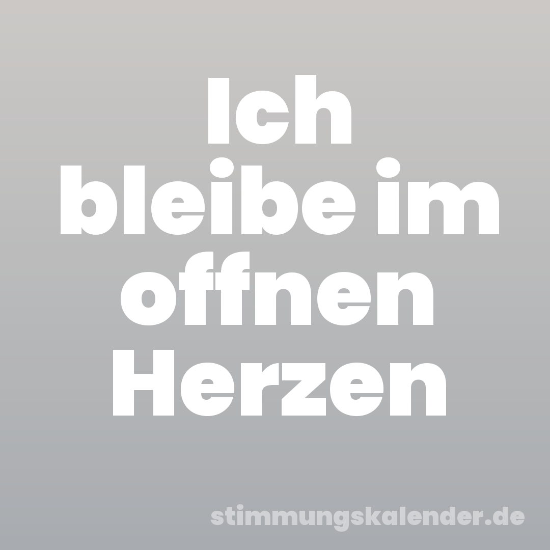 Ich bleibe im offnen Herzen