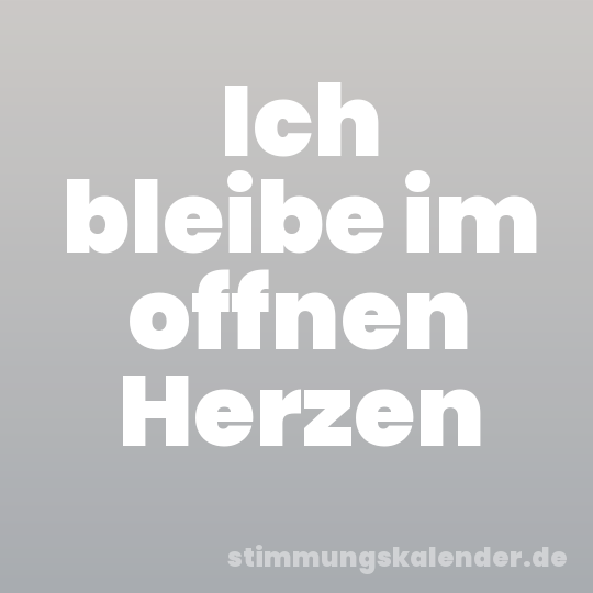 Ich bleibe im offnen Herzen