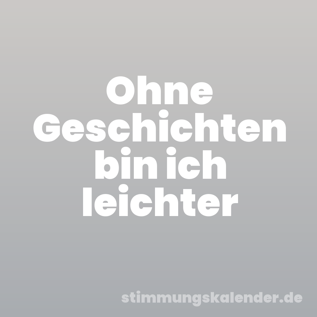 Ohne Geschichten bin ich leichter