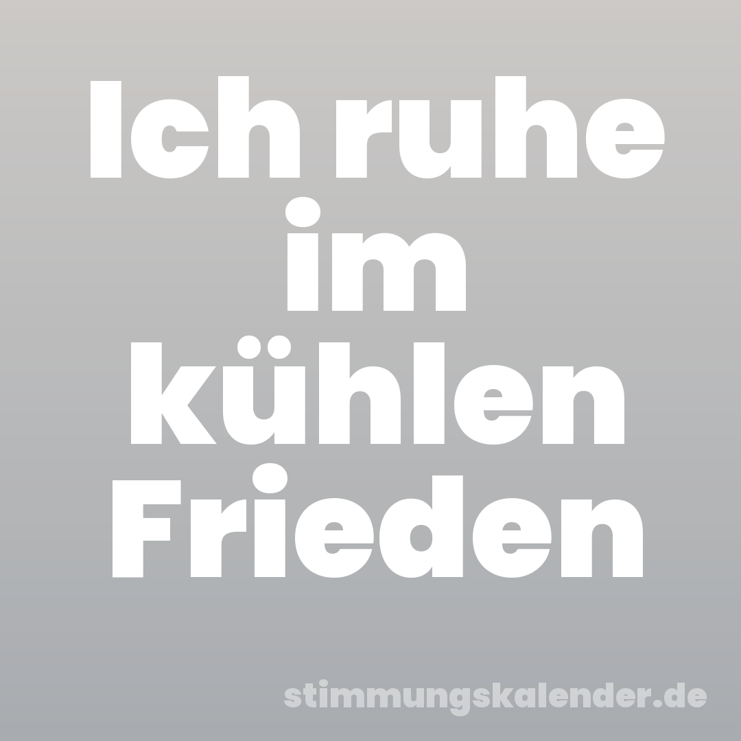 Ich ruhe im kühlen Frieden