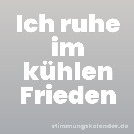 Ich ruhe im kühlen Frieden