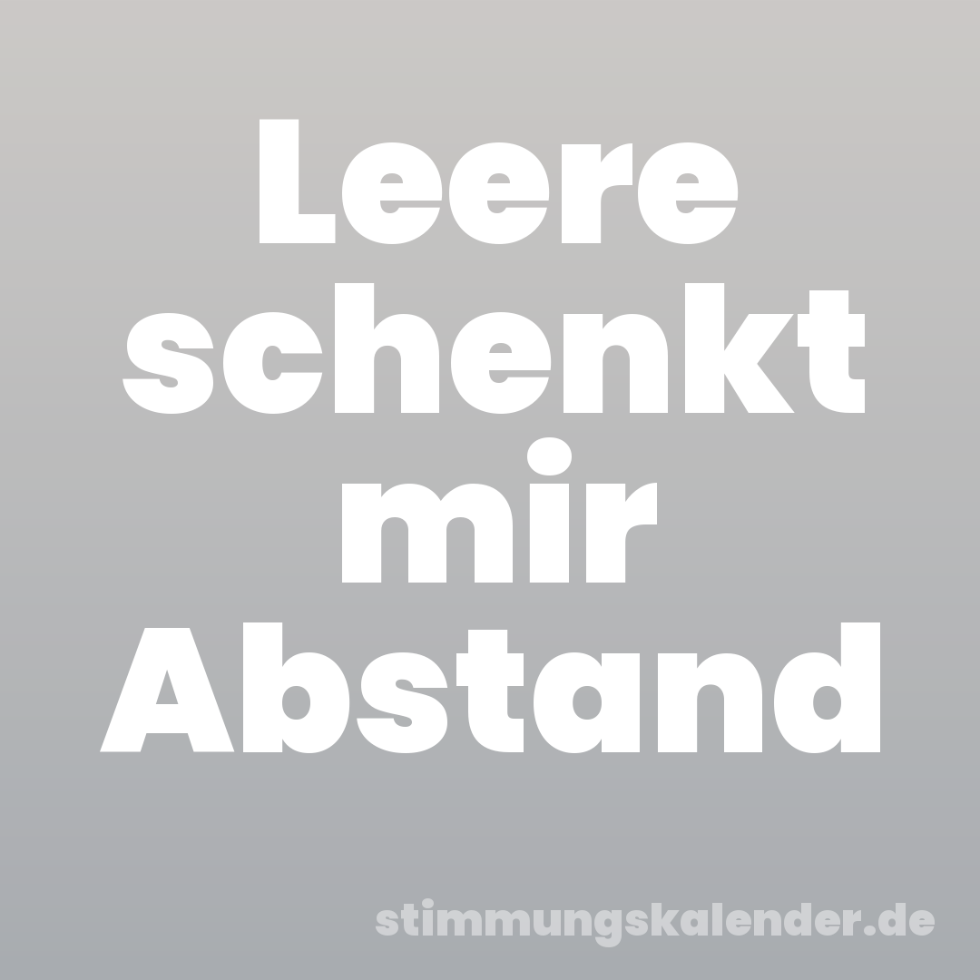 Leere schenkt mir Abstand