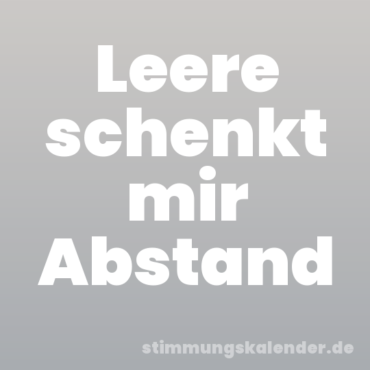Leere schenkt mir Abstand