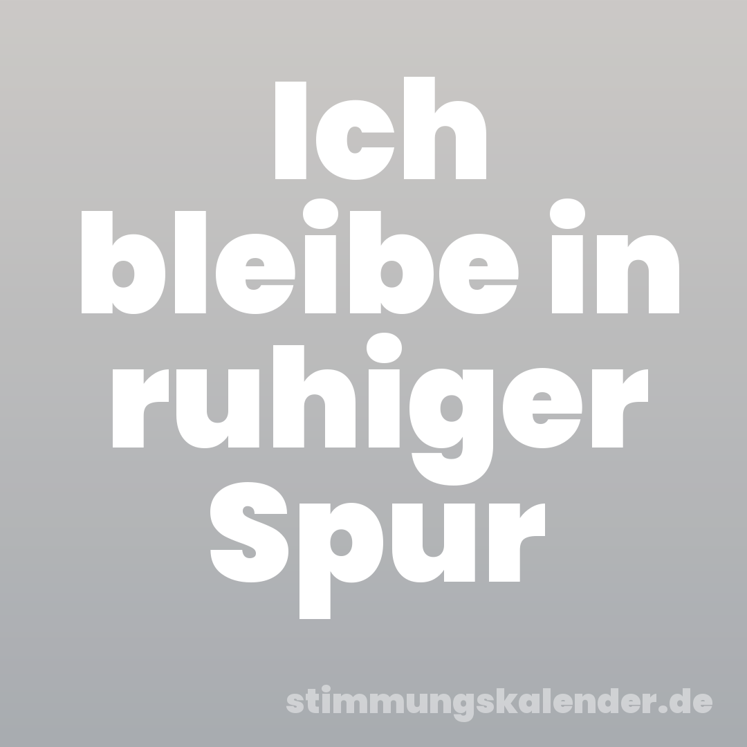 Ich bleibe in ruhiger Spur