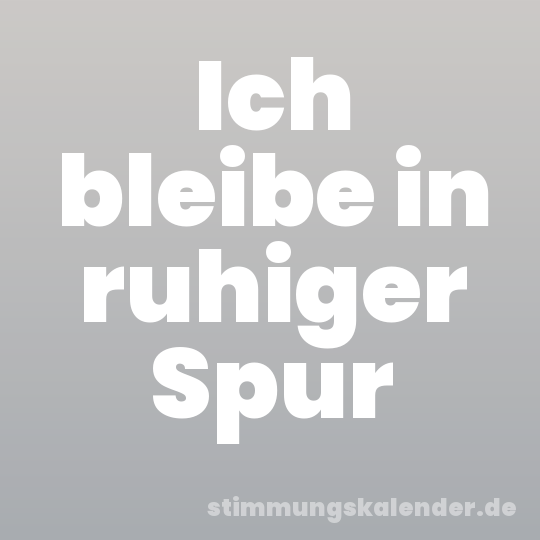 Ich bleibe in ruhiger Spur