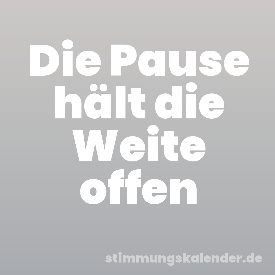 Die Pause hält die Weite offen