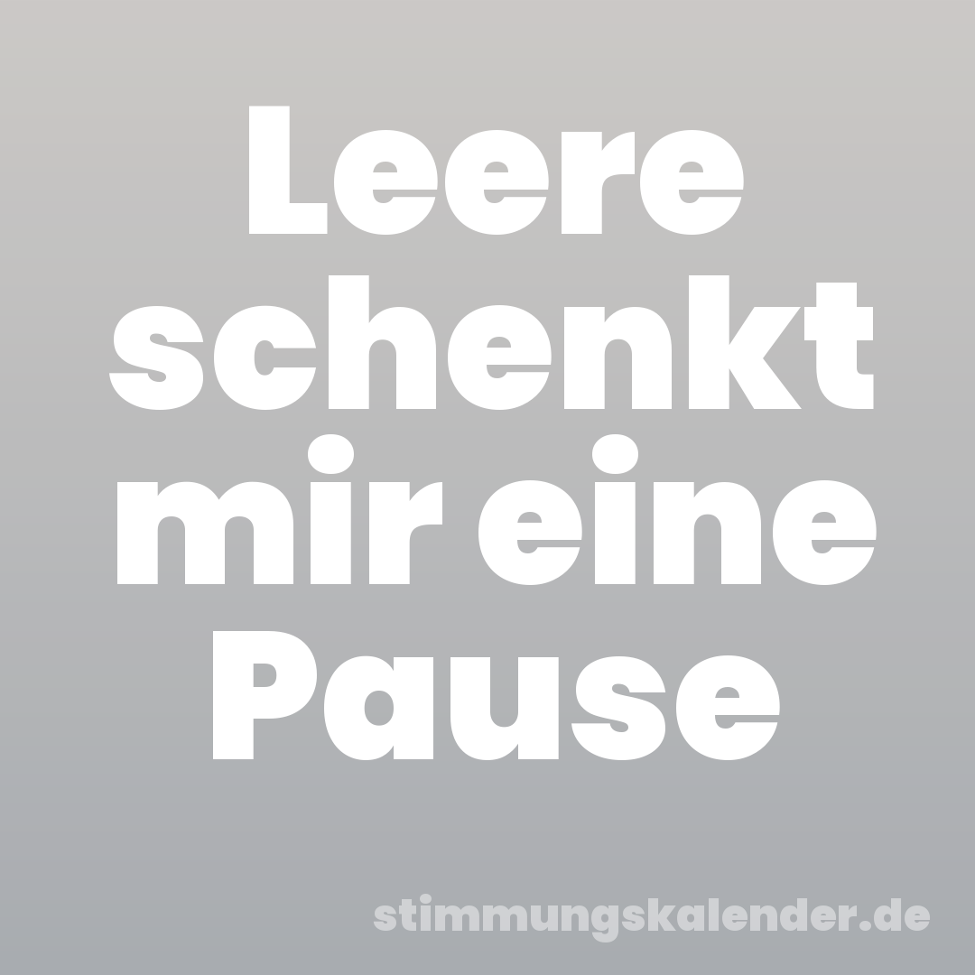 Leere schenkt mir eine Pause