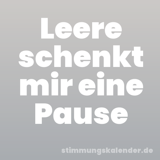 Leere schenkt mir eine Pause