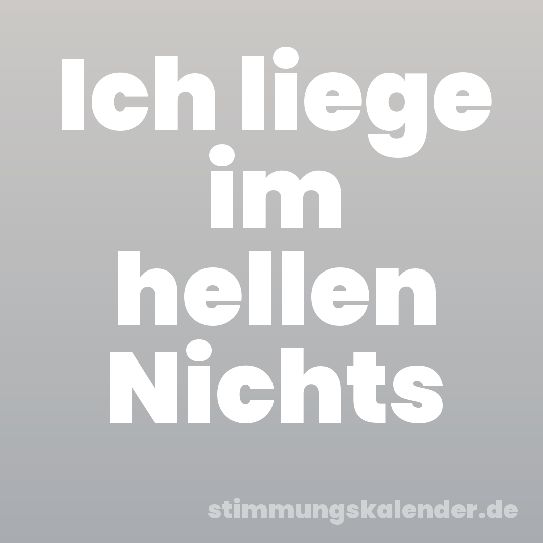 Ich liege im hellen Nichts