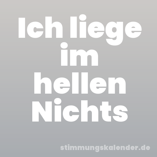Ich liege im hellen Nichts