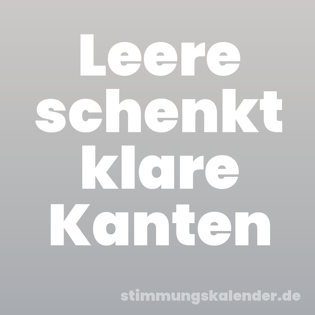 Leere schenkt klare Kanten