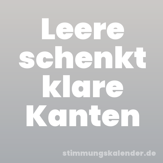Leere schenkt klare Kanten