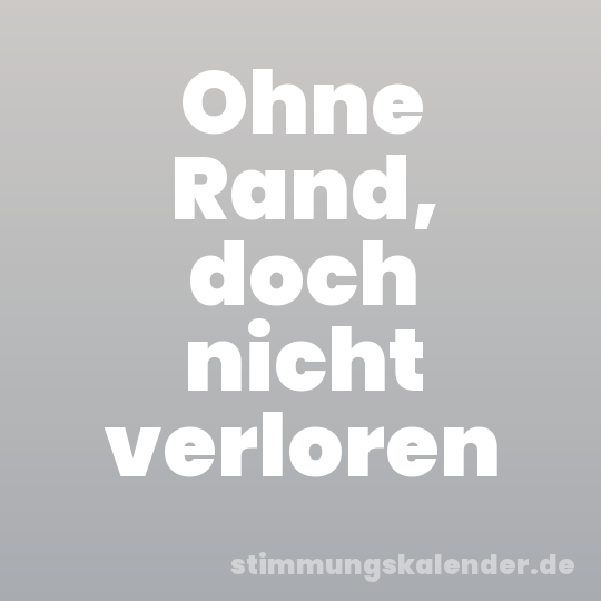 Ohne Rand, doch nicht verloren