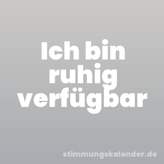 Ich bin ruhig verfügbar