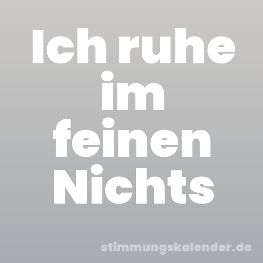 Ich ruhe im feinen Nichts