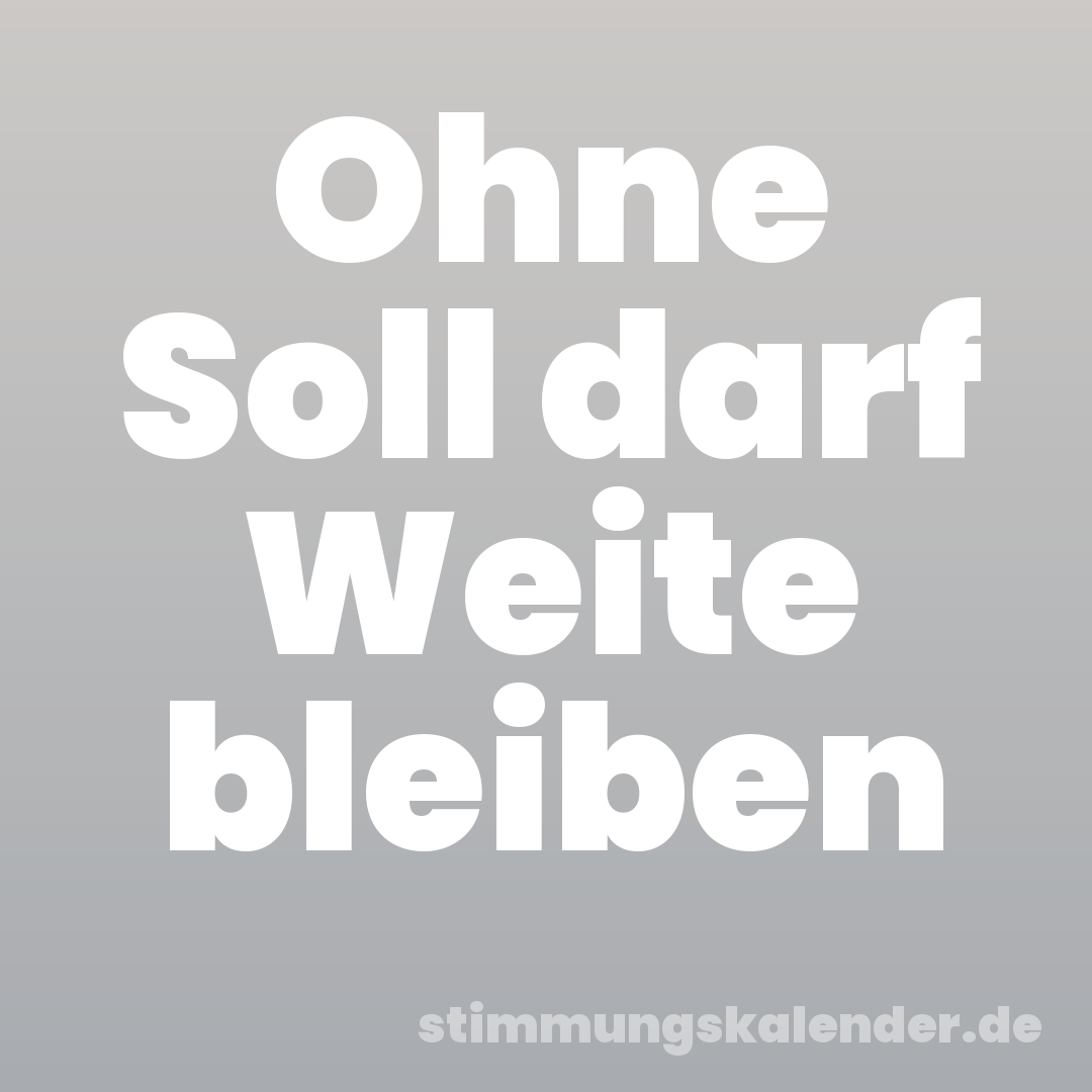 Ohne Soll darf Weite bleiben