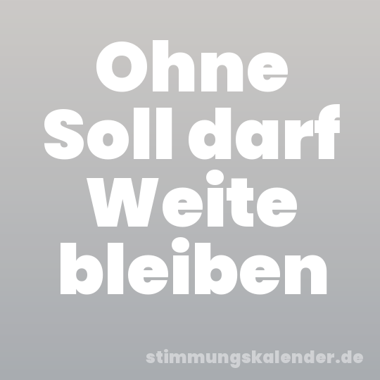 Ohne Soll darf Weite bleiben