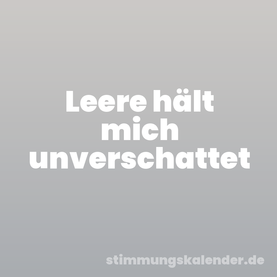 Leere hält mich unverschattet