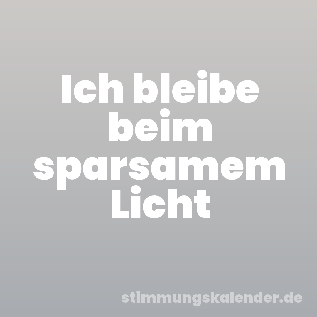 Ich bleibe beim sparsamem Licht