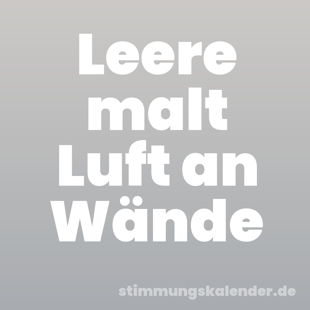 Leere malt Luft an Wände