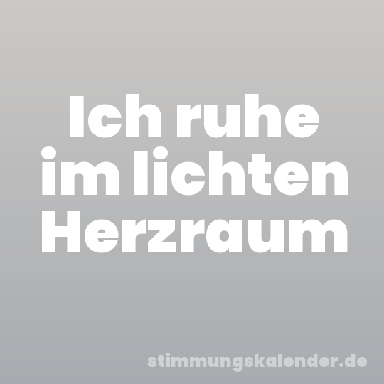 Ich ruhe im lichten Herzraum