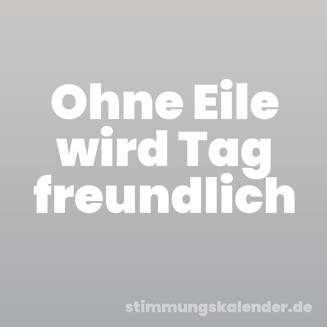Ohne Eile wird Tag freundlich