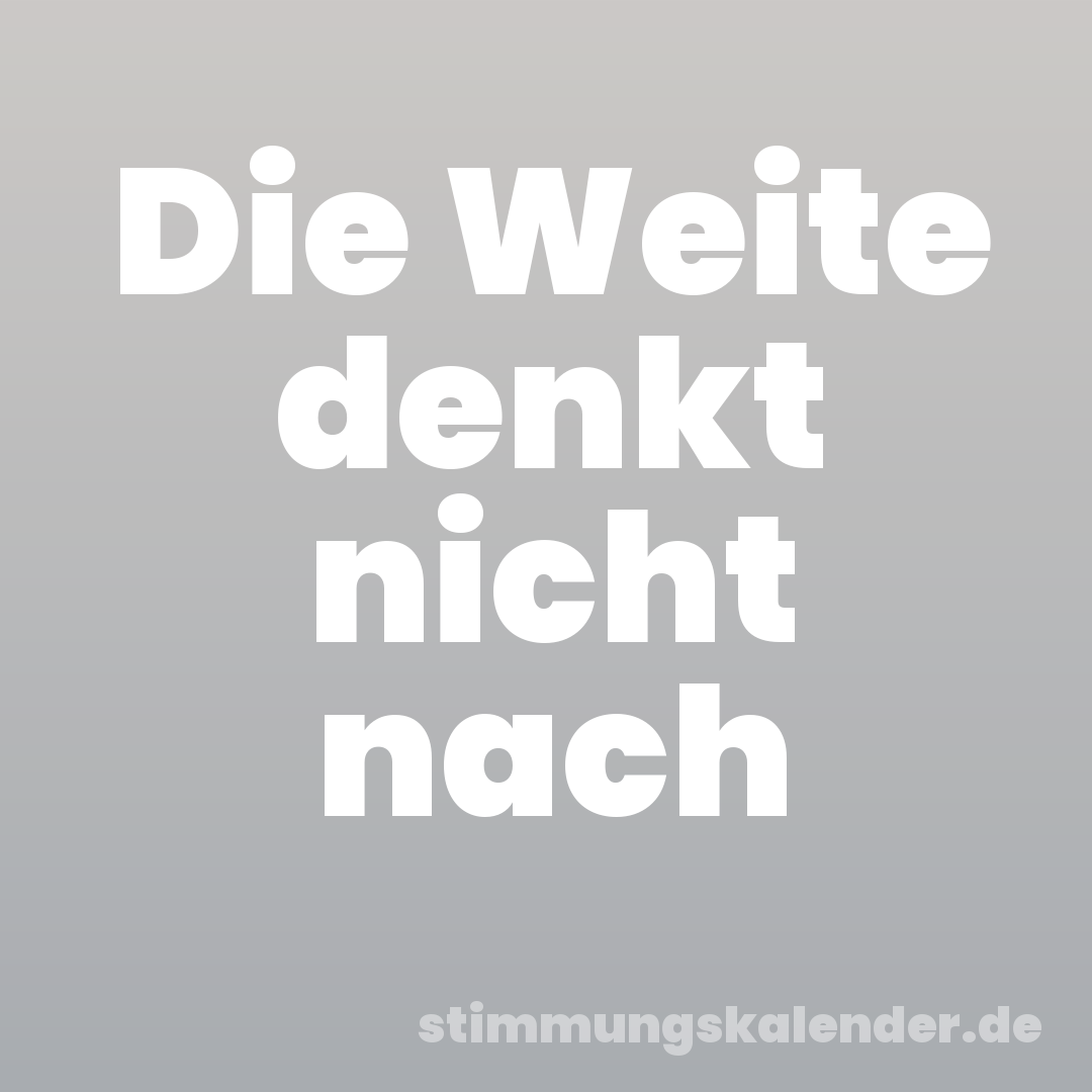 Die Weite denkt nicht nach
