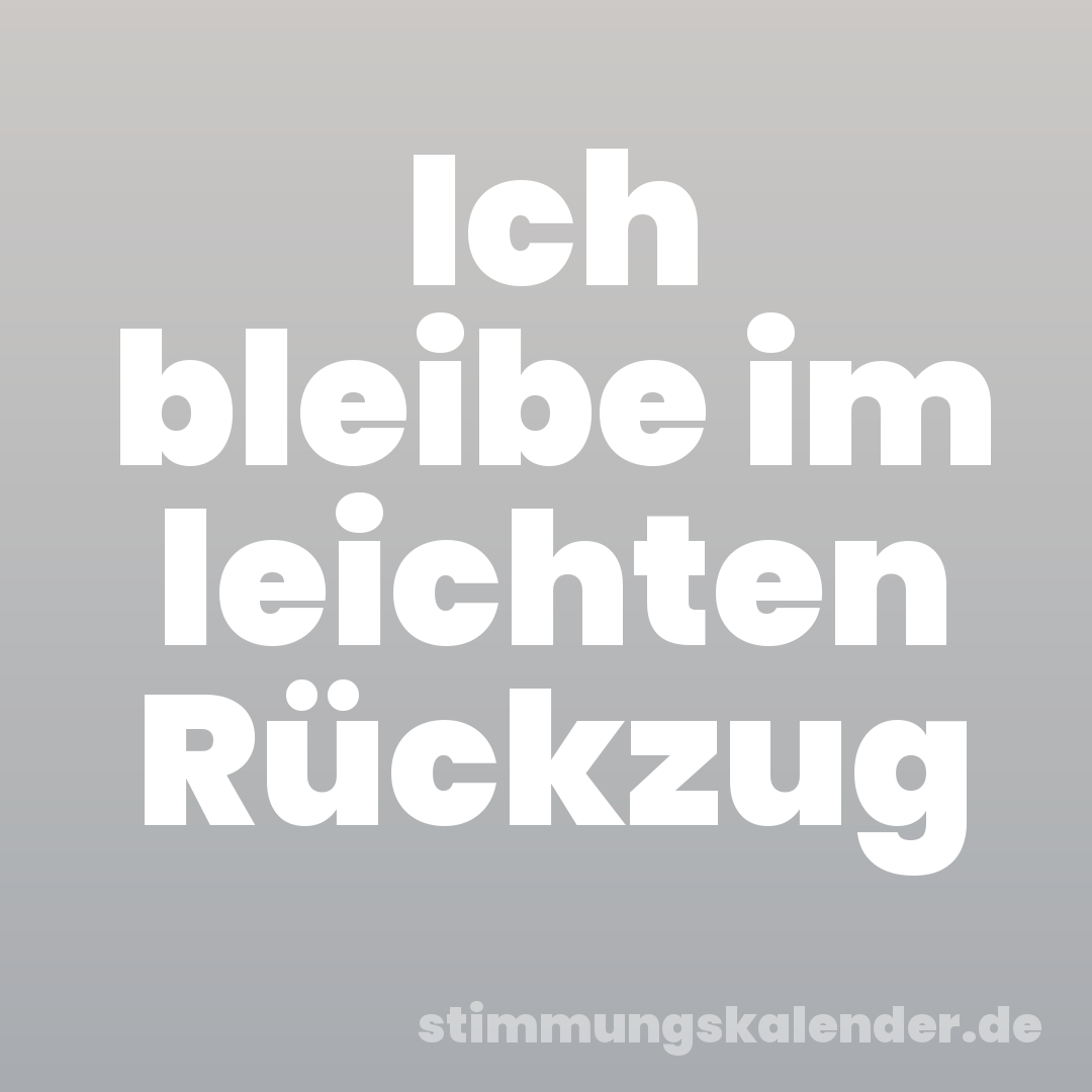 Ich bleibe im leichten Rückzug
