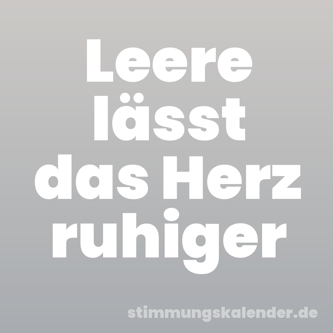 Leere lässt das Herz ruhiger